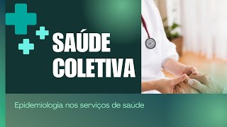 Saúde Coletiva  Epidemiologia nos serviços de saúde [upl. by Carissa]