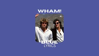 Wham  Blue  Lyrics [upl. by Toscano]