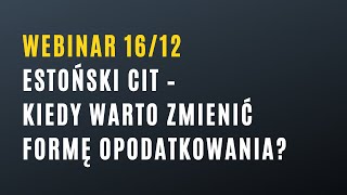 Webinar Estoński CIT – kiedy warto zmienić formę opodatkowania [upl. by Arjan]