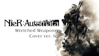 【fei】 Wretched Weaponry NieR Automata Cover  HBD [upl. by Lyons]