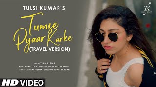 TumsePyaarKarke Travel Version  Tulsi Kumar  Romantic Travel Songs [upl. by Odla]