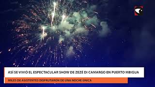 Así se vivió el espectacular show de Zezé Di Camargo en Puerto Mbigua [upl. by Llenrev]