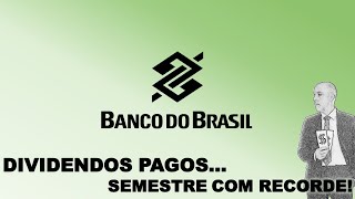 DIVIDENDOS PAGOS EM SEMESTRE COM GANHO RECORDE Banco do Brasil [upl. by Soalokcin]