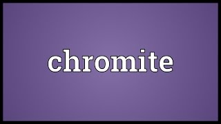 Chromite Meaning [upl. by Pleasant]