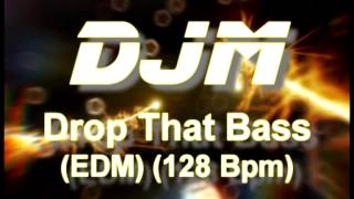 DJM  Drop That Bass EDM 128 Bpm [upl. by Juliano915]