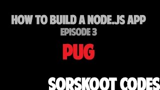 How to build a nodejs app  3  Pug [upl. by Pik]