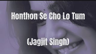 Honthon Se Chu Lo Tum  Jagjit Singh Songs [upl. by Enomrej]