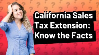 Can you file an extension for California sales tax [upl. by Saitam817]