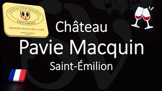 Château Pavie Macquin  Wine Info amp How to Pronounce SaintÉmilion Grand Cru [upl. by Toh]