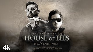 HOUSE OF LIES Official Music Video IKKA X Karan Aujla  Aaveera Singh M  Sanjoy  Bhushan Kumar [upl. by Benji]