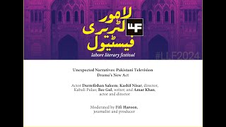 Unexpected Narratives Pakistani Television Drama’s New Act LLF 2024 [upl. by Abbub]