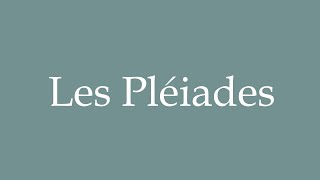 How to Pronounce Les Pléiades Correctly in French [upl. by Aliab]