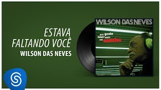 Wilson das Neves  Estava Faltando Você quotPra Gente Fazer Mais Um Sambaquot Áudio Oficial [upl. by Olodort]