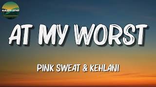 ♬♬ Pink Sweat  At My Worst  Lyrics [upl. by Renny533]