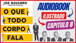 O Que Todo Corpo Fala Capítulo 8 Joe Navarro e Marvin Karlins VIDEOBOOK ILUSTRADO [upl. by Tshombe]