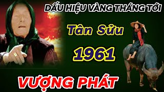 BẤT NGỜ THÁNG TỚI XUẤT HIỆN DẤU HIỆU VÀNG  TÂN SỬU 1961 ĐẾN THỜI VƯỢNG PHÁT PHẤT NHƯ DIỀU CỰC GIÀU [upl. by Ardnahc]