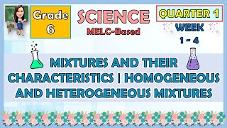 SCIENCE 6 QUARTER 1 WEEK 1  4 MIXTURE AND THEIR CHARACTERISTICS  HOMOGENEOUS AND HETEROGENEOUS [upl. by Llireva]