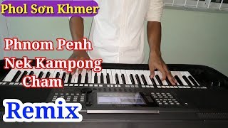 Nhạc Sống Khmer Remix  Phnom Penh Nek Kampong Cham  Phol Sơn Khmer [upl. by Asi679]