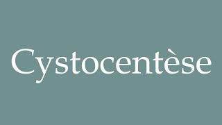 How to Pronounce Cystocentèse Cystocentesis Correctly in French [upl. by Aihsenak]