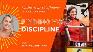 Finding Your Discipline with Elin Hilderbrand  Claim Your Confidence with Lydia Fenet [upl. by Astra]