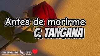 Antes De Morirme  C TANGANA letra Lyric [upl. by Tevis]