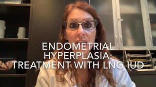 29 Endometrial Hyperplasia Treatment with the LNG IUD drdervaitis [upl. by Lalaj]