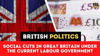 Social Cuts in Great Britain under the Current Labour Government  Outside Views UK [upl. by Hamforrd]