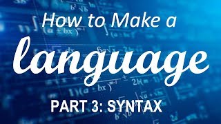 How to Make a Language  Part 3 Syntax [upl. by Htor17]