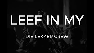 DIE LEKKER CREW  LEEF IN MY  LYRICS VIDEO [upl. by Carboni]