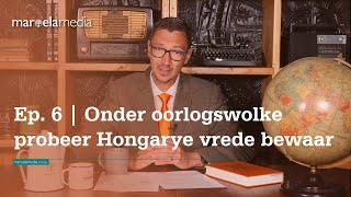 Ep 6  Onder oorlogswolke probeer Hongarye vrede bewaar [upl. by Norling904]