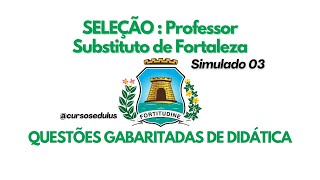 DIDÁTICA  SELEÇÃO PROFESSOR SUBSTITUTO DE FORTALEZA SIMULADO 03 [upl. by Enyalahs151]