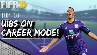 FIFA 15  Top 10 Under18s On Career Mode [upl. by Nonnahs]