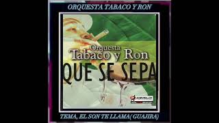 EL SON TE LLAMA GUAJIRA ORQUESTA TABACO Y RON DAVID RODRIGUEZ CABARCAS [upl. by Eninaj]