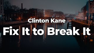 Clinton Kane  Fix It to Break It LetraLyrics  Official Music Video [upl. by Ellie]