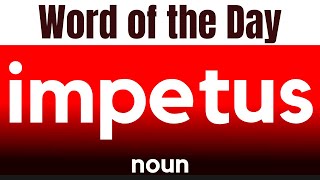 Word of the Day  IMPETUS What does IMPETUS mean [upl. by Nilved]