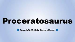 How To Pronounce Proceratosaurus [upl. by Ellimaj]