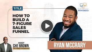 Ryan McCrary  How To Build A 7 Figure Sales Funnel  Happy Entrepreneur Show  Che Brown [upl. by Nagah]