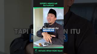 Seperti Mengejar Bayangan  ustadz Irfan Rizki Haas [upl. by Emerick]