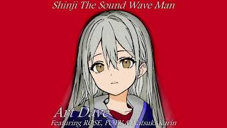 Art Dave ft ROSE POPY amp Natsuki Karin  Shinji The Sound Wave Man [upl. by Ahaelam598]