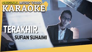 KARAOKE  TERAKHIR SUFIAN SUHAIMI Minus One Official MV [upl. by Lehcnom554]