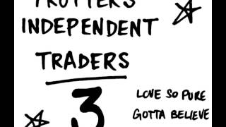 TROTTERS INDEPENDENT TRADERS  GOTTA BELIEVE HQ 22 [upl. by Letta377]