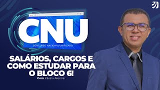 CONCURSO NACIONAL UNIFICADO CNU SALÁRIOS CARGOS E COMO ESTUDAR PARA O BLOCO 6 Kássio Alencar [upl. by Aset564]