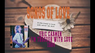 ERIC CARMEN  IM THROUGH WITH LOVE [upl. by Marelya]