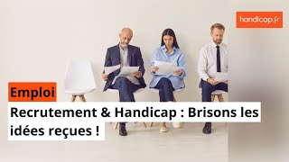 Recrutement amp Handicap  Brisons les idées reçues [upl. by Eirovi]