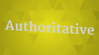 AUTHORITATIVE pronunciation • How to pronounce AUTHORITATIVE [upl. by Rhynd336]