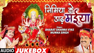 NIMIYA KE DADH MAIYA  BHOJPURI DEVI BHAJANS amp PACHRA DEVI GEET AUDIO JUKEBOX  BHARAT SHARMA VYAS [upl. by Alyag656]