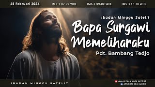 Ibadah Minggu Satelit 1  Pdt Bambang Tedjo  Bapa Surgawi Memeliharaku [upl. by Atinyl]