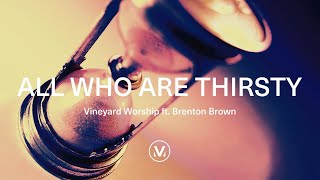 Vineyard Worship ft Brenton Brown  All Who Are Thirsty Official Lyric Video [upl. by Chloris]