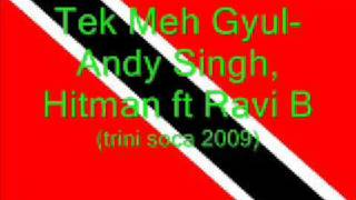 Tek Meh Gyul  Ravi B Andy Singh ft Hitman Trini Chutney Soca 2009 [upl. by Eisus]