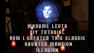 MADAME LEOTA DIY TUTORIAL  HOW I CREATED THIS CLASSIC DISNEY HAUNTED MANSION ILLUSION [upl. by Dilan]